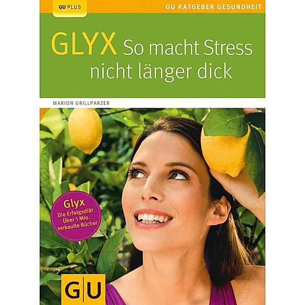 Glyx: So macht der Stress Sie nicht länger dick / GU Ratgeber Gesundheit, Marion Grillparzer