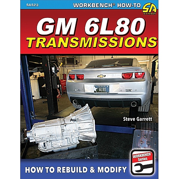 GM 6L80 Transmissions: How to Rebuild & Modify, Steve Garrett