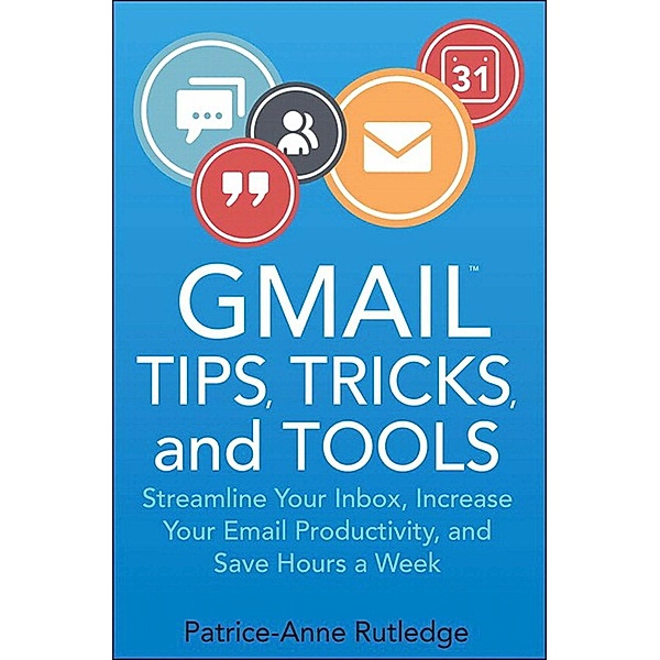 Gmail Tips, Tricks, and Tools, Rutledge Patrice-Anne