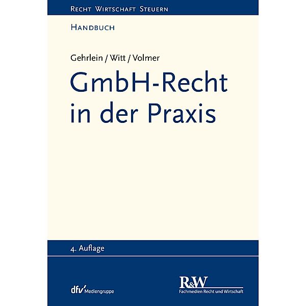 GmbH-Recht in der Praxis / Recht Wirtschaft Steuern - Handbuch, Markus Gehrlein, Carl-Heinz Witt, Michael Volmer