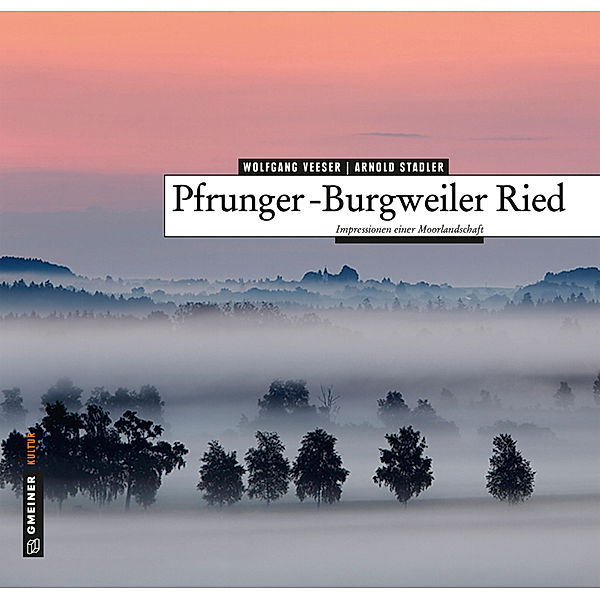 Gmeiner Kultur / Pfrunger-Burgweiler Ried, Wolfgang Veeser, Arnold Stadler