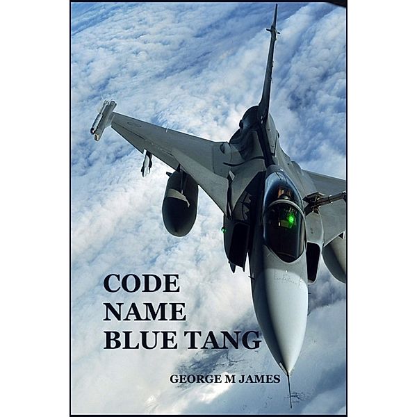 GMJ Spy Thrillers: Code Name Blue Tang, George M James