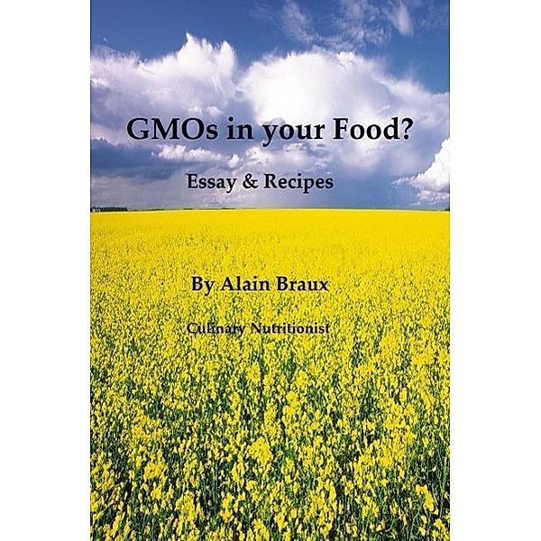 GMOs in your Food? Essays & Recipes, Alain Braux