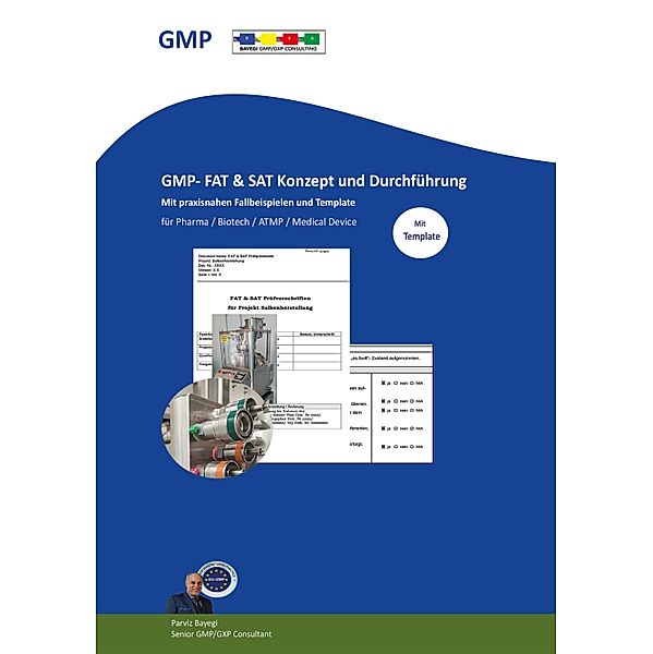 GMP- FAT & SAT Konzept und Durchführung  mit praxisnahen Fallbeispielen und Templates, Parviz Bayegi