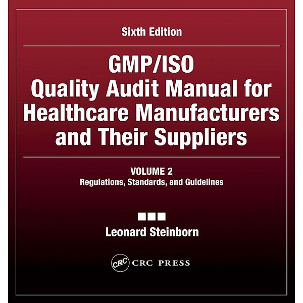 GMP/ISO Quality Audit Manual for Healthcare Manufacturers and Their Suppliers, (Volume 2 - Regulations, Standards, and Guidelines), Leonard Steinborn