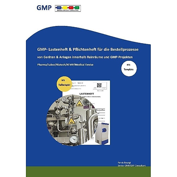 GMP- Lastenheft & Pflichtenheft für die Bestellprozesse von Geräten & Anlagen innerhalb Reinräume und GMP-Projekten, Parviz Bayegi