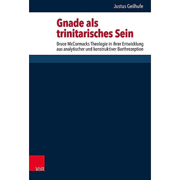 Gnade als trinitarisches Sein / Forschungen zur systematischen und ökumenischen Theologie, Justus Geilhufe