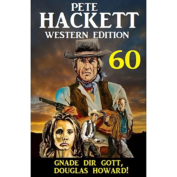 Gnade dir Gott, Douglas Howard! Pete Hackett Western Edition 60, Pete Hackett