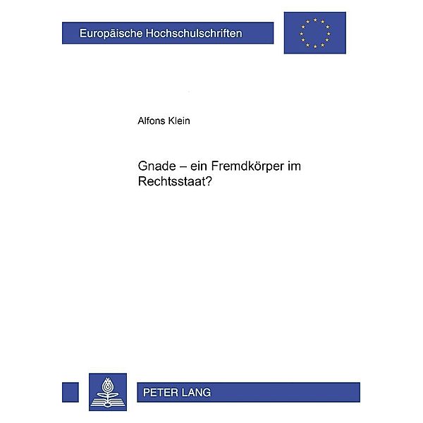 Gnade - ein Fremdkörper im Rechtsstaat?, Alfons Klein