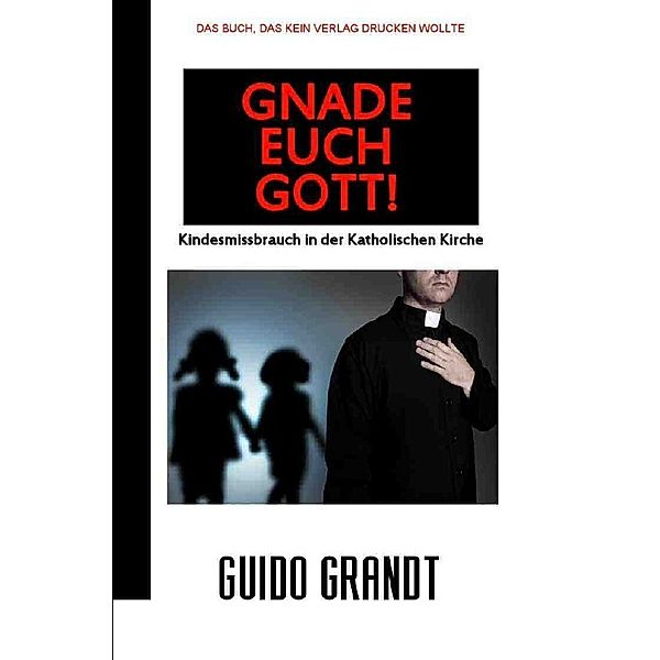 GNADE EUCH GOTT!, Guido Grandt