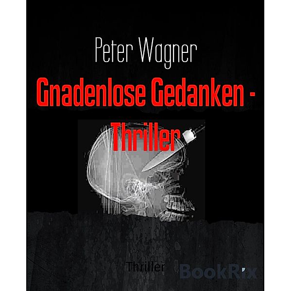 Gnadenlose Gedanken - Thriller, Peter Wagner