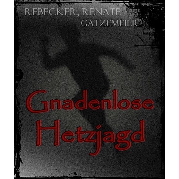 Gnadenlose Hetzjagd, Rebecker,Renate Gatzemeier