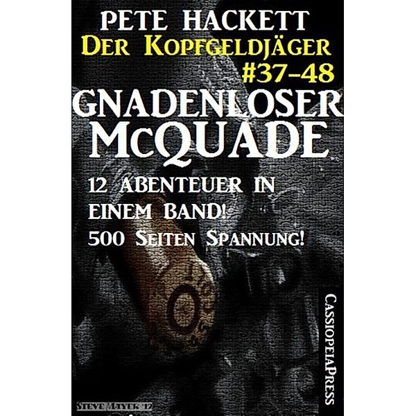 Gnadenloser McQuade - Zwölf Abenteuer in einem Band (Der Kopfgeldjäger - Western-Serie von Pete Hackett), Pete Hackett