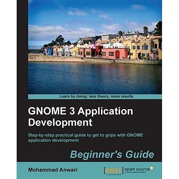 GNOME 3 Application Development Beginner's Guide, Mohammad Anwari