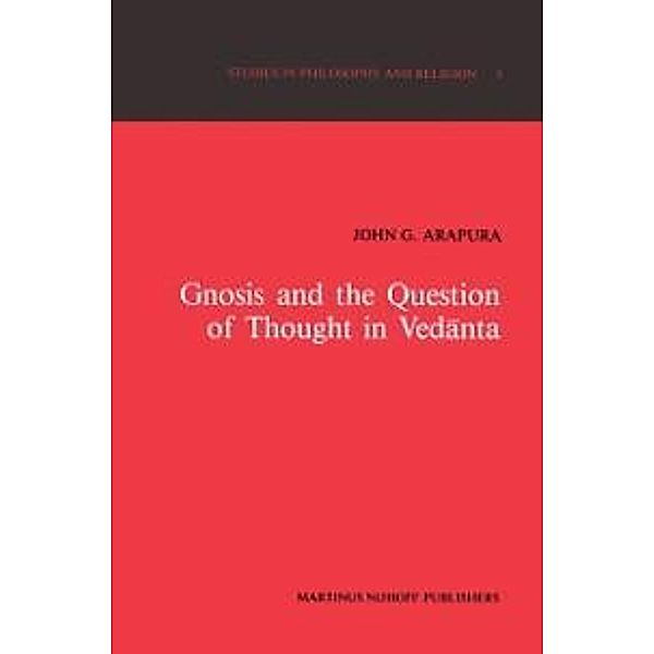Gnosis and the Question of Thought in Vedanta / Studies in Philosophy and Religion Bd.5, J. G. Arapura