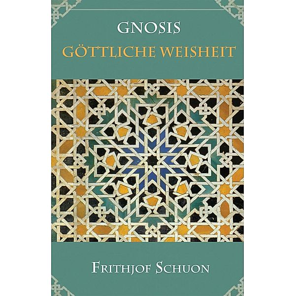 Gnosis - Göttliche Weisheit, Frithjof Schuon