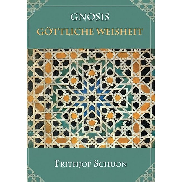 Gnosis - Göttliche Weisheit, Frithjof Schuon