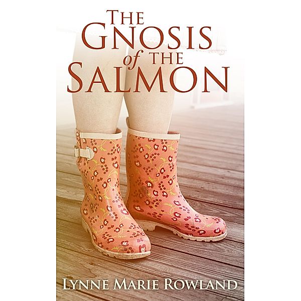 Gnosis of the Salmon, Lynne Marie Rowland