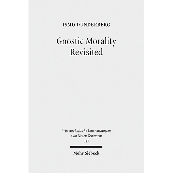 Gnostic Morality Revisited, Ismo Dunderberg