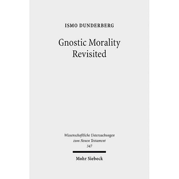 Gnostic Morality Revisited, Ismo Dunderberg