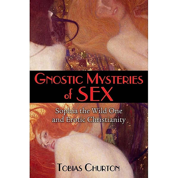 Gnostic Mysteries of Sex / Inner Traditions, Tobias Churton