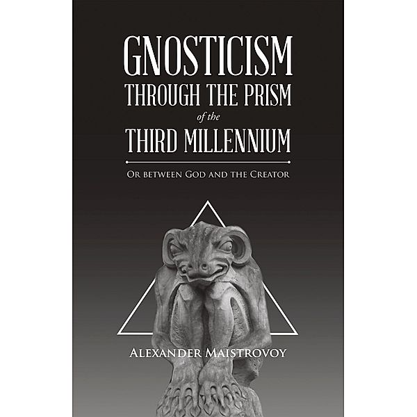 Gnosticism Through the Prism of the Third Millennium, Alexander Maistrovoy
