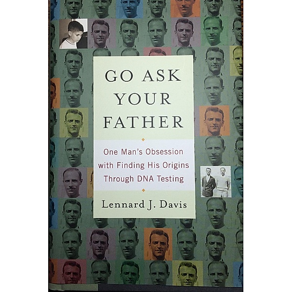 Go Ask Your Father: One Man's Obsession with Finding His Origins Through DNA Testing, Lennard J Davis