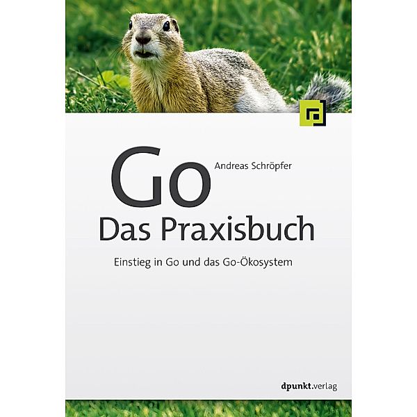 Go - Das Praxisbuch, Andreas Schröpfer