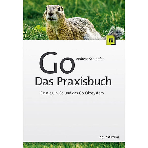 Go - Das Praxisbuch, Andreas Schröpfer