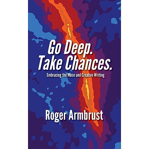 Go Deep. Take Chances., Armbrust Roger Armbrust