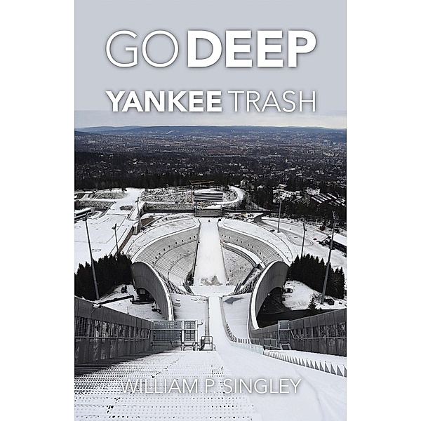 Go Deep                                                         Yankee Trash, William P. Singley