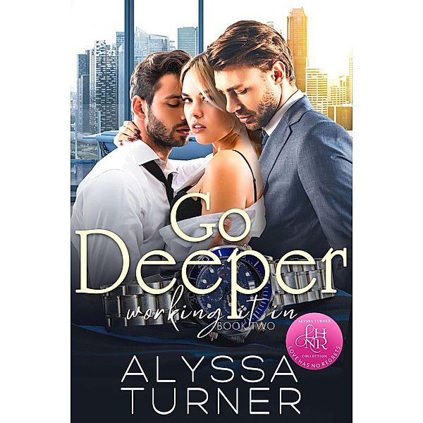Go Deeper (Working It In, #2) / Working It In, Alyssa Turner