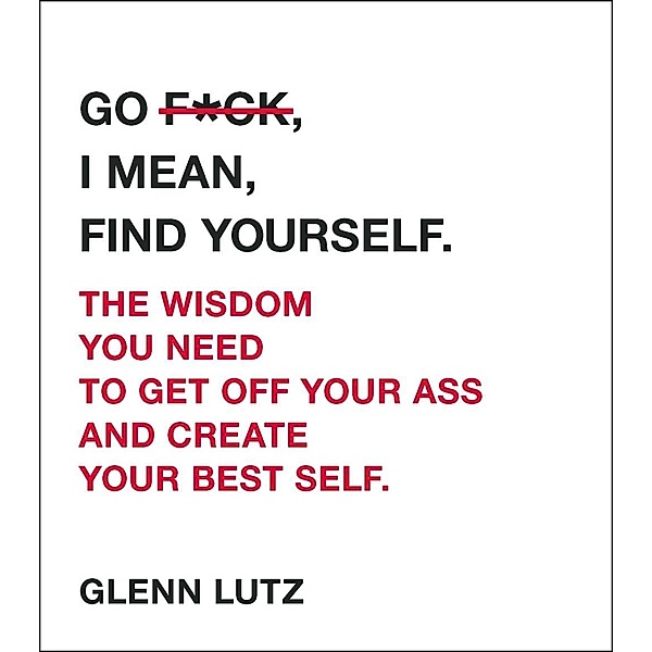 Go F*ck, I Mean, Find Yourself., Glenn Lutz