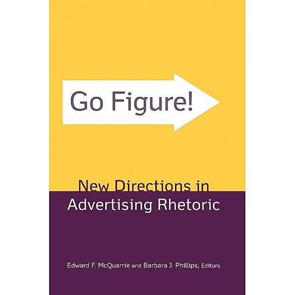 Go Figure! New Directions in Advertising Rhetoric, Edward F. McQuarrie, Barbara J. Phillips