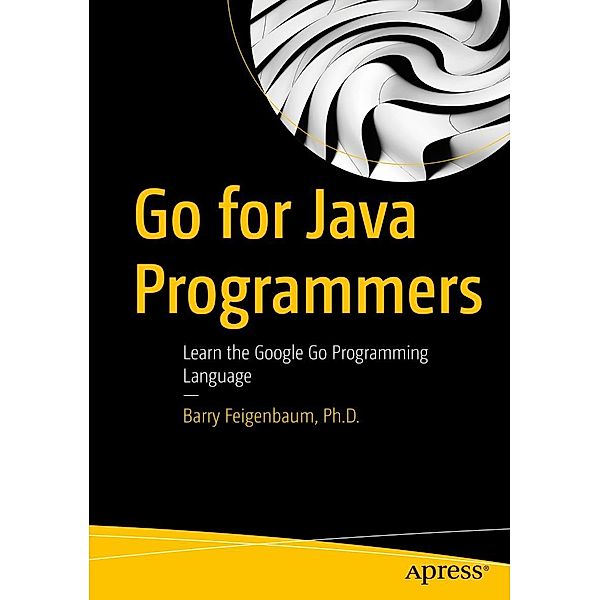 Go for Java Programmers, Ph. D. Feigenbaum