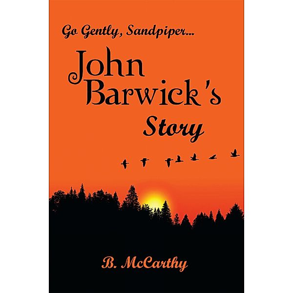 Go Gently, Sandpiper... John Barwick's Story, b. Mccarthy