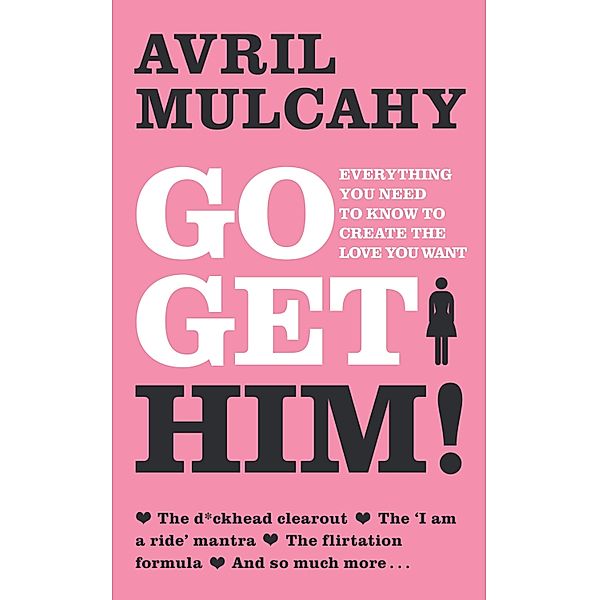 Go Get Him! - Your Plan to Get a Man, Avril Mulcahy