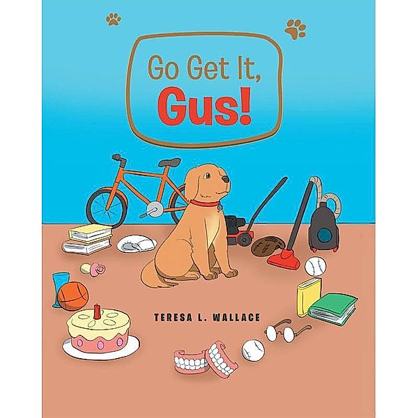 Go Get It, Gus!, Teresa L. Wallace