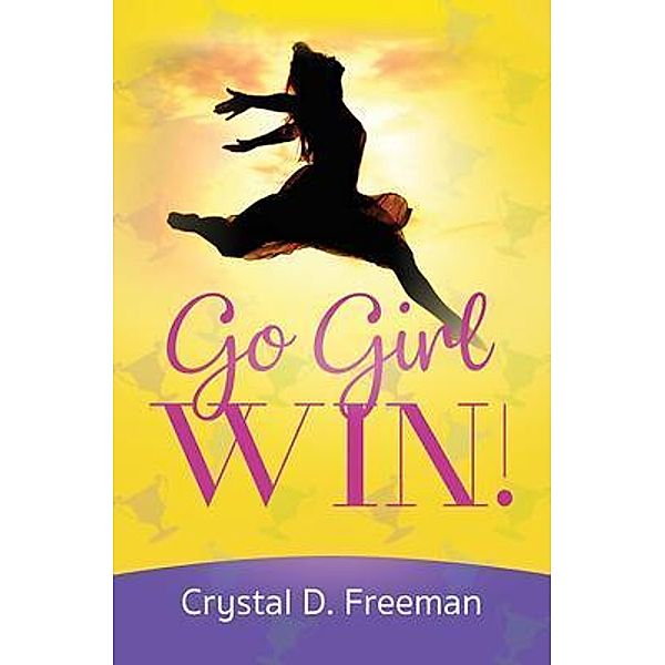 Go Girl, WIN / Purposely Created Publishing Group, Crystal Freeman