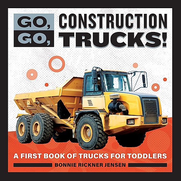 Go, Go, Construction Trucks! / Go, Go Books, Bonnie Rickner Jensen