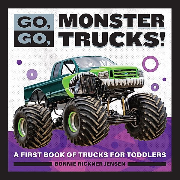 Go, Go, Monster Trucks! / Go, Go Books, Bonnie Rickner Jensen