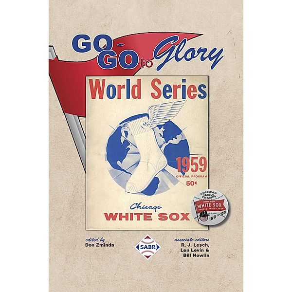 Go-Go to Glory: The 1959 Chicago White Sox (SABR Digital Library, #70) / SABR Digital Library, Society for American Baseball Research