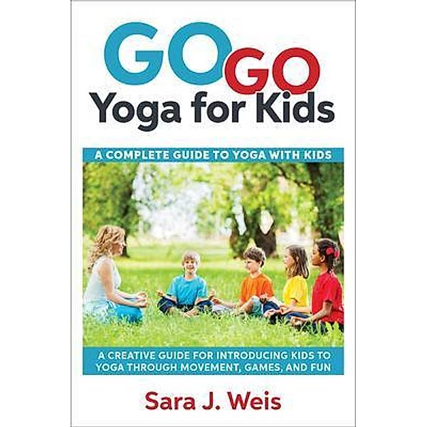 Go Go Yoga for Kids, Sara J Weis