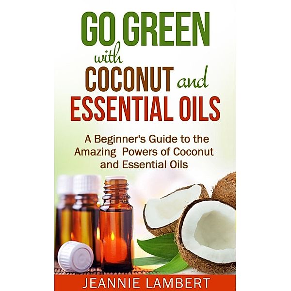 Go Green with Coconut and Essential Oils, Jeannie Lambert