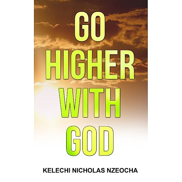 Go Higher With God, Kelechi Nicholas Nzeocha