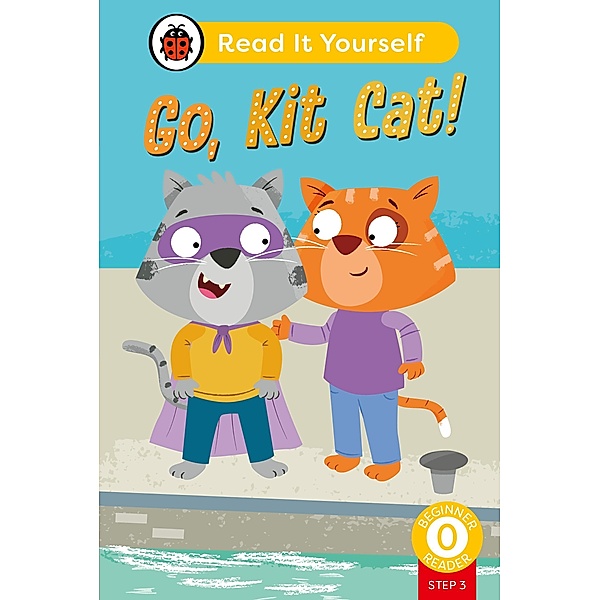 Go, Kit Cat! (Phonics Step 3): Read It Yourself - Level 0 Beginner Reader / Read It Yourself, Ladybird