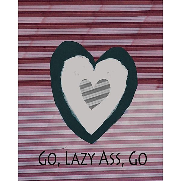 Go, Lazy Ass, Go, M. Tmin