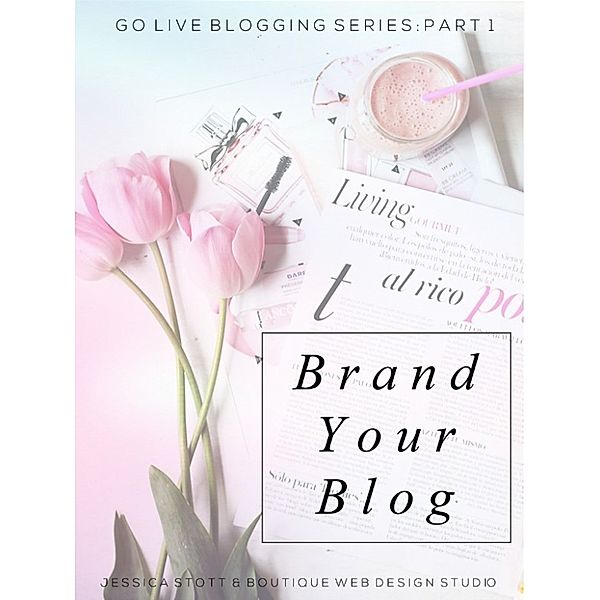 Go Live Blogging: Brand Your Blog: Go Live Blogging Series Part 1, Jessica Stott