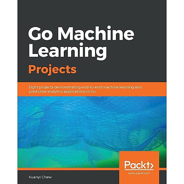 Go Machine Learning Projects, Xuanyi Chew