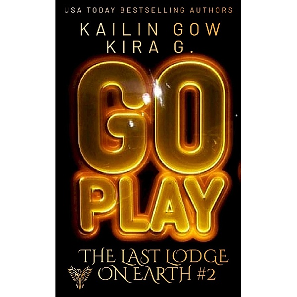 Go Play: A Paranormal Urban Fantasy Thriller (The Last Lodge on Earth #2) / The Last Lodge on Earth, Kailin Gow, Kira G.